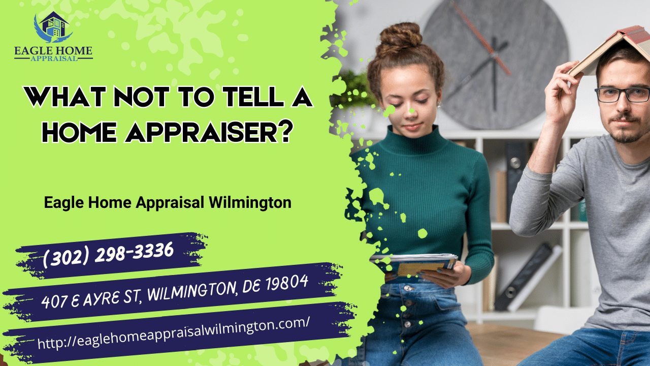 Eagle Home Appraisal Wilmington - What Not To Tell A Home Appraiser?