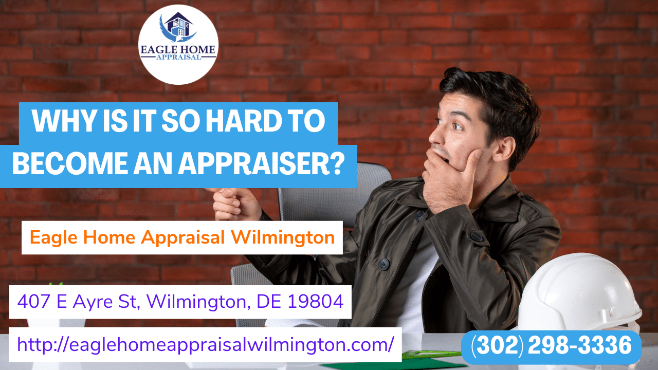 Eagle Home Appraisal Wilmington - Why Is It So Hard To Become An Appraiser?
