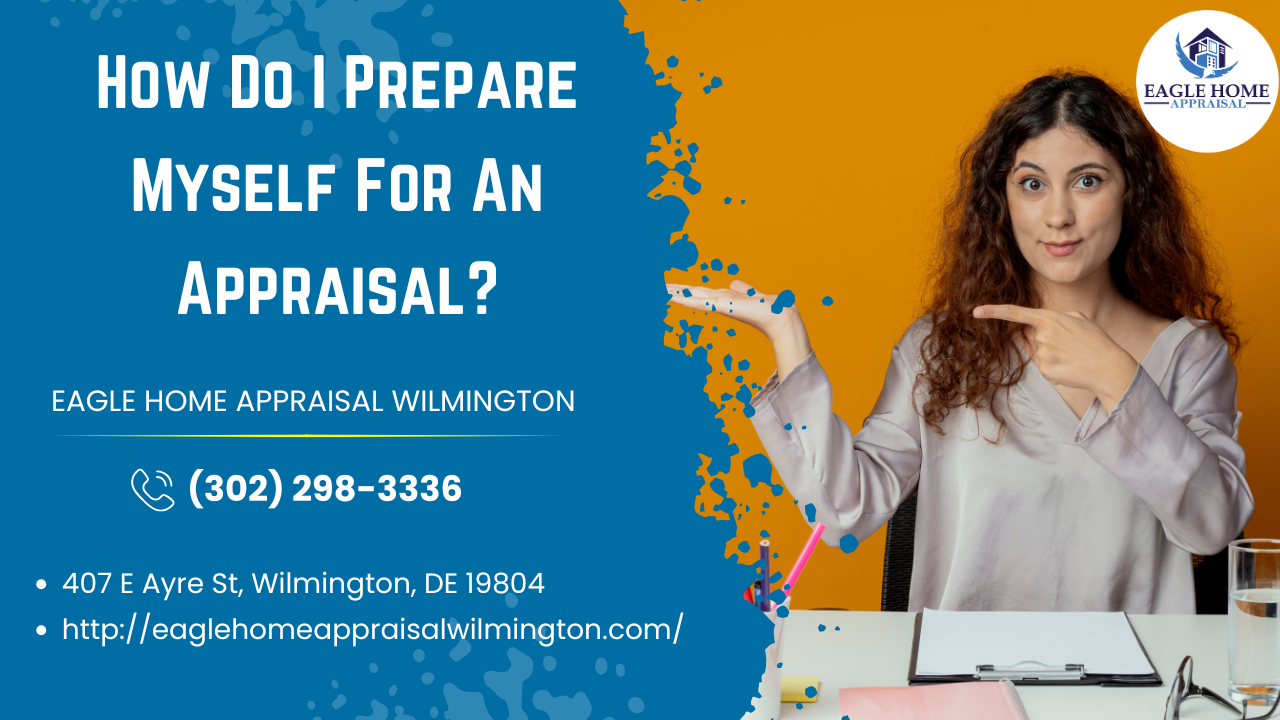 Eagle Home Appraisal Wilmington - How Do I Prepare Myself For An Appraisal?