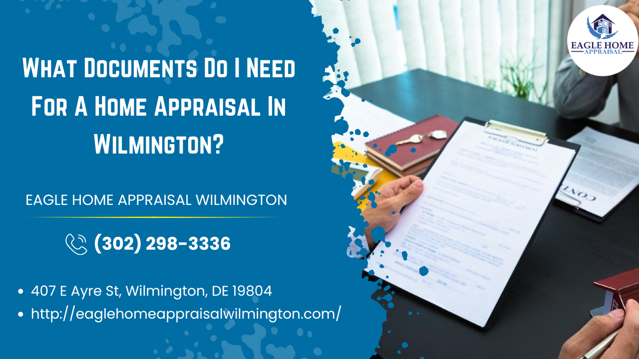 Eagle Home Appraisal Wilmington - What Documents Do I Need For A Home Appraisal In Wilmington?